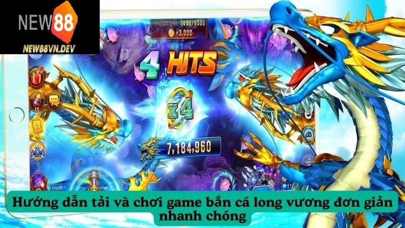 Hướng dẫn tải và chơi game bắn cá long vương đơn giản nhanh chóng